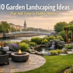 10 Garden Landscaping Ideas That Add Value to Dublin Homes