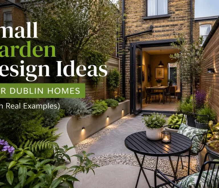 Small Garden Design Ideas for Dublin Homes (With Real Examples)