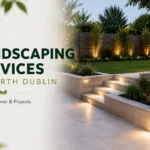 Landscaping Services in North Dublin: Areas We Cover & Projects